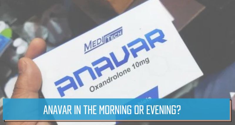 Anavar in the morning or evening