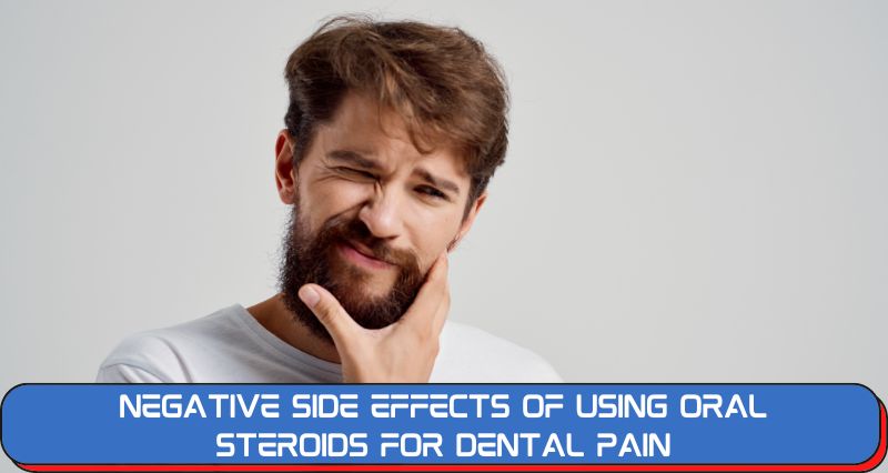 Negative Side Effects of Using Oral Steroids for Dental Pain